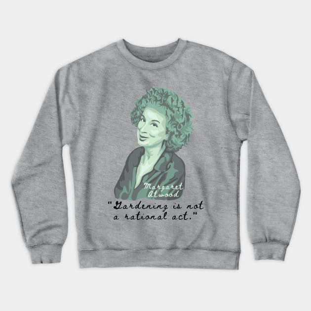 Margaret Atwood Portrait and Quote Crewneck Sweatshirt by Slightly Unhinged